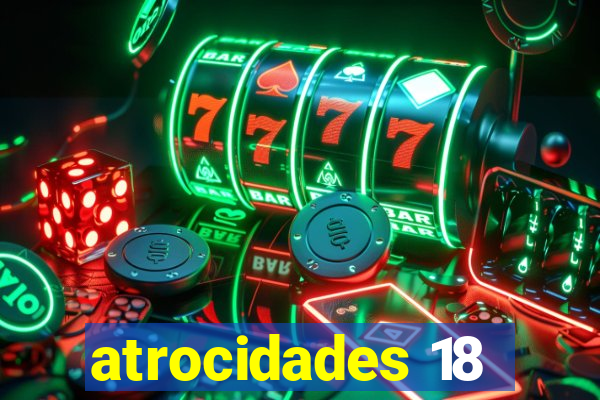 atrocidades 18